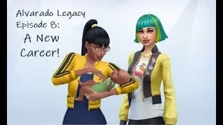 Alvarado Legacy: A New Career! Ep. 8
