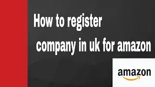How to register company in uk for amazon? how to registered ltd in uk?