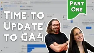 Time to Update to GA4 - Google Analytics Update Part 1