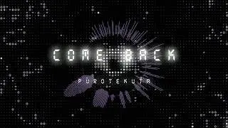 Come Back | Purotekuta
