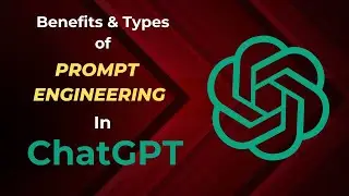 ChatGPT - What is Prompt Engineering | Benefits and Types of Prompt