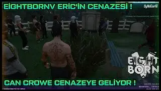 EİGHTBORNV ERİC'İN CENAZESİ ! - CAN CROWE CENAZEYE GELİYOR ! - ERİC CK ! - EightbornV NeoniX