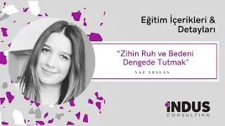 Naz Arslan - Zihin Ruh ve Bedeni Dengede Tutmak