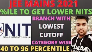 JEE Mains 2021 | 10 NIT at lower Percentile  | Nit with lowest Cutoff | Percentile Vs Rank | JEE2021