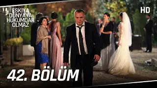Eşkıya Dünyaya Hükümdar Olmaz 42. Bölüm | HD İZLE
