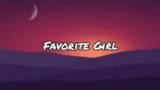 Favorite Girl lyrics by: Justin Bieber🎵