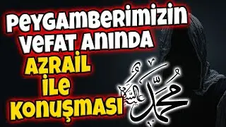 Peygamberimizin Vefat Anında Azrail ile Konuşması... HÜNGÜR HÜNGÜR AĞLAYACAKSINIZ!