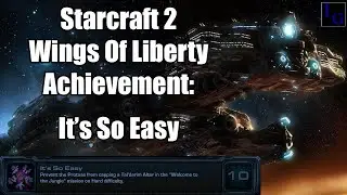 It's So Easy | Starcraft 2 Achievement Guide | SC2 Wings of Liberty Walkthrough