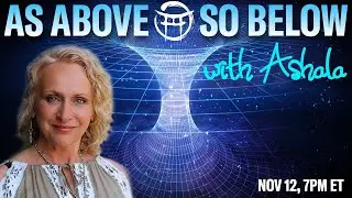 🌅 AS ABOVE, SO BELOW with ASHALA- NOV 12