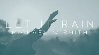 Michael W. Smith - Let It Rain feat. Alex Seeley (Official Lyric Video)