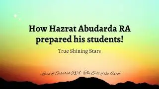 How Hazrat Abudarda RA prepared his students!