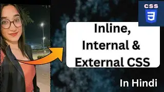 Inline, Internal & External CSS in Hindi | CSS Tutorial | Web Development Tutorial in Hindi