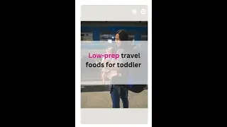 Low-prep travel food for toddler...