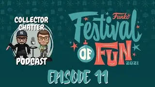 Collector Chatter | Episode 11: Funko Festival Of Fun 2021