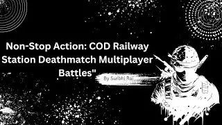 Non-Stop Action: COD Railway Station Deathmatch Multiplayer Battles