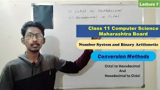 #7 Octal to Hexadecimal, Hexadecimal to Octal  | Number System and Binary Arithmetic |Class 11
