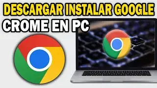 Cómo Instalar Google Chrome en una Laptop o PC | Guía Completa 2025