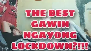 Lockdown | Ano nga ba ang the best gawin?