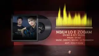 EnNo ZaiDeih Ft Key Mung - Ngilh Lo e Zogam (OFFICIAL AUDIO LYRICS )