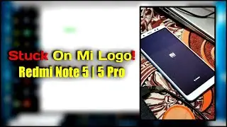 Redmi Note 5 | 5 Pro Mi Logo Stuck | Mi Logo Stuck | Mi Logo Bootloop