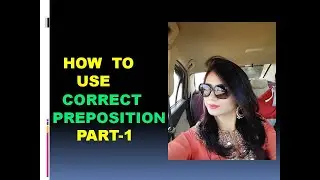 HOW TO USE CORRECT PREPOSITION PART-1