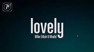 Billie Eilish, Khalid - lovely (Lyrics)