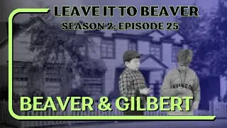 Leave it to Beaver Podcast (Season 2 Episode 25) Beaver & Gilbert