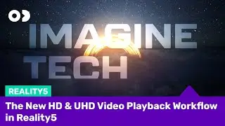 Imagine Tech - The New HD & UHD Video Playback Workflow in Reality5 