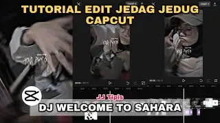 Tutorial Edit Jedag Jedug Capcut DJ WELCOME TO SAHARA | JJ Tipis