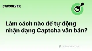 Làm cách nào để tự động nhận dạng Captcha văn bản?