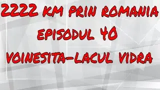 2222km prin Romania Ep. 40:Voinesita-Lacul Vidra