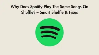 Why Does Spotify Play The Same Songs On Shuffle? – Smart Shuffle & Fixes