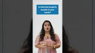 Is Inherited Property Taxable? | All you need to know about Inheritance Tax in India