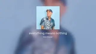 B.l.a.c.k.b.e.a.r - Everything Means Nothing Full Album