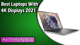 Best Laptops With 4K Displays 2022