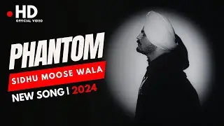 PHANTOM | Sidhu Moose Wala | New Song 2024 | Latest Punjabi Song