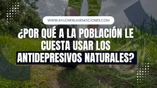 Por qué a la población le cuesta usar los antidepresivos naturales?