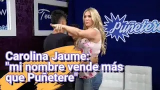 Carolina Jaume: Mi nombre vende más que Puñetere!.