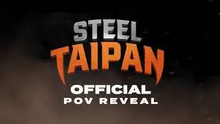 STEEL TAIPAN OFFICIAL POV REVEAL