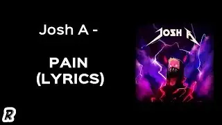 Josh A - Pain (Lyrics)