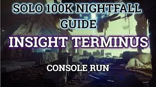 Destiny 2 Solo 100K 950 Nightfall Guide:  Insight Terminus - console run