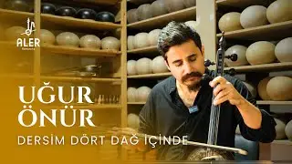 Uğur Önür - Dersim Dört Dağ İçinde | Aler Kamancha