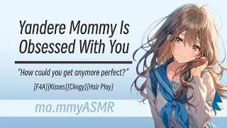 Yandere Mommy Is Obsessed With You [F4A][Kisses][Clingy][Hair Play]