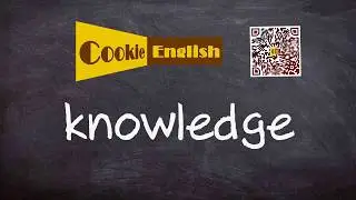 Knowledge   Pronunciation, Paraphrase, Listen & Practice