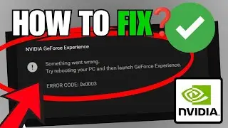 How to Easily Fix GeForce Experience Error Code 0x0003