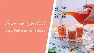 Summer Cordial | Easy, Relaxing, Refreshing