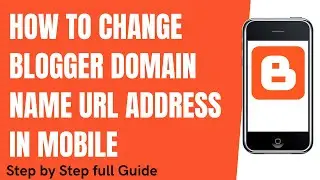 How to Change a Blogger Domain Name | Change Blog Url Address in Blogger in Mobile | Blogger url