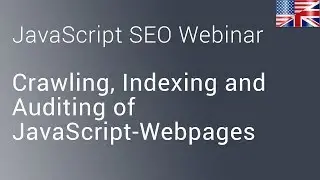🇬🇧/🇺🇸 JavaScript SEO – Crawling, Indexing and Auditing of JavaScript-Webpages - Webinar