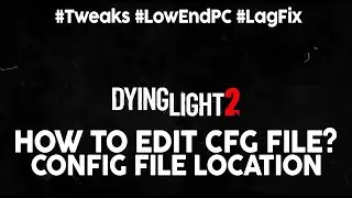 Dying Light 2 Stay Human Config File Location | How to Edit ?