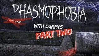 PHASMOPHOBIA WITH DUMMYS (PART TWO)